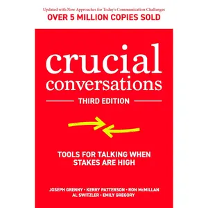 Crucial Conversations: Tools for Talking When Stakes are High, Third Edition