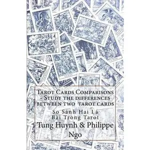 USED-Tarot Cards Comparisons - Study the Differences Between Two Tarot Cards: So Sanh Su Khac Nhau Cua Hai La Bai Tarot by Huynh, Tung (Paperback)