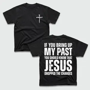 If You Bring Up My Past You Should Know That Jesus Dropped the Charges Tee Cotton Casual Street Style Crew Neck Short Sleeve T-Shirt Top for Unisex Knit Fabric