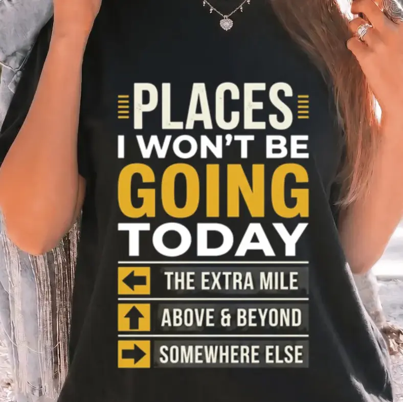 Places I Won't Be Going Today T-Shirt, Funny Office Humor Tee,Introvert Shirt