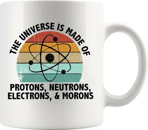Universe is Made of Protons, Neutrons, Electrons, and Morons Science Gifts Funny Teacher Gifts Ceramic Mug 11 oz White default