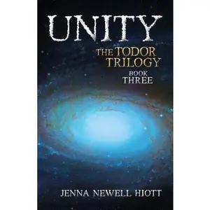 USED-Unity: The Todor Trilogy, Book Three by Hiott, Jenna Newell (Paperback)