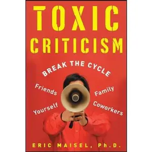 USED Book - Toxic Criticism: Break the Cycle with Friends, Family, Coworkers and Yourself by Eric Maisel (Paperback) - english