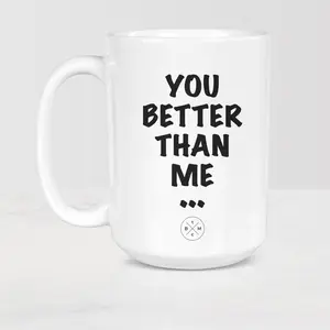 The Black Mug Co. You Better Than Me Mug, Ceramic 11oz - 15oz coffee tea