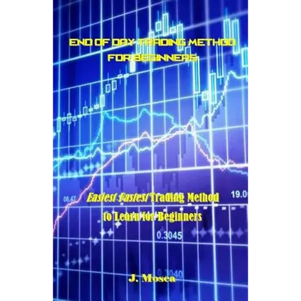 End of Day Trading Method for Beginners: Easiest Fastest Trading Method to Learn for Beginners - Paperback