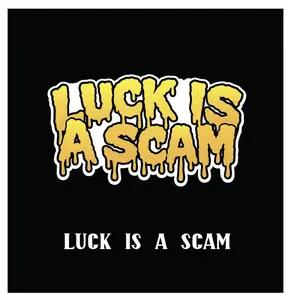 LUCK IS A SCAM 4x4 Laminated Full Color Sticker