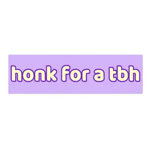 Honk for a TBH | Bumper Sticker AND Magnet | Funny Meme Sticker | 8.7'' X 2.7'' | Waterproof Premium Quality