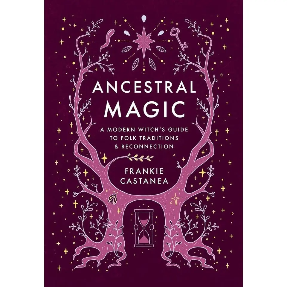 Ancestral Magic: A Modern Witch's Guide to Folk Traditions & Reconnection