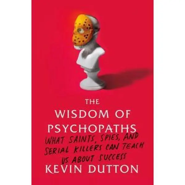 Used Book - The Wisdom of Psychopaths: What Saints, Spies, and Serial Killers Can Teach Us About Success by Kevin Dutton (Hard Cover, 288 Pages, Good Condition, In-Depth Reporting) - English, Insight Into Success