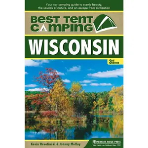 USED-Best Tent Camping: Wisconsin: Your Car-Camping Guide to Scenic Beauty, the Sounds of Nature, and an Escape from Civilization by Kevin Revolinski (Paperback)