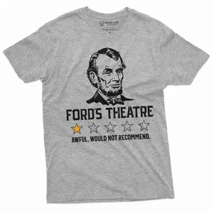 Men's Funny Abraham Lincoln Ford's Theatre negative review T-shirt 4th of July humorous Aweful, would not recommend Shirt