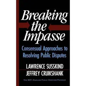 USED-Breaking the Impasse: Consensual Approaches to Resolving Public Disputes by Cruikshank, Jeffrey (Paperback)