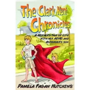 USED-The Clark Kent Chronicles: A Mother's Tale Of Life With Her ADHD And Asperger's Son by Pamela Fagan Hutchins (Paperback)
