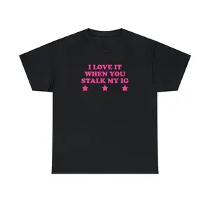 100% Cotton I Love It When You Stalk My IG Unisex Tee Y2K Iconic Funny It Girl Meme Phrase Shirt Sassy Sarcasm Gift Unhinged Chaotic Viral