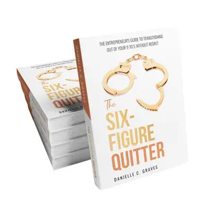 The Six-Figure Quitter: The Entrepreneur's Guide to Transitioning Out Of Your 9 to 5 Without Regret