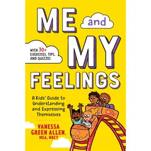 Me and My Feelings: A Kids' Guide to Understanding and Expressing Themselves -- Vanessa Green Allen - Paperback