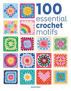 100 Essential Crochet Motifs -- Cassie Ward - Paperback