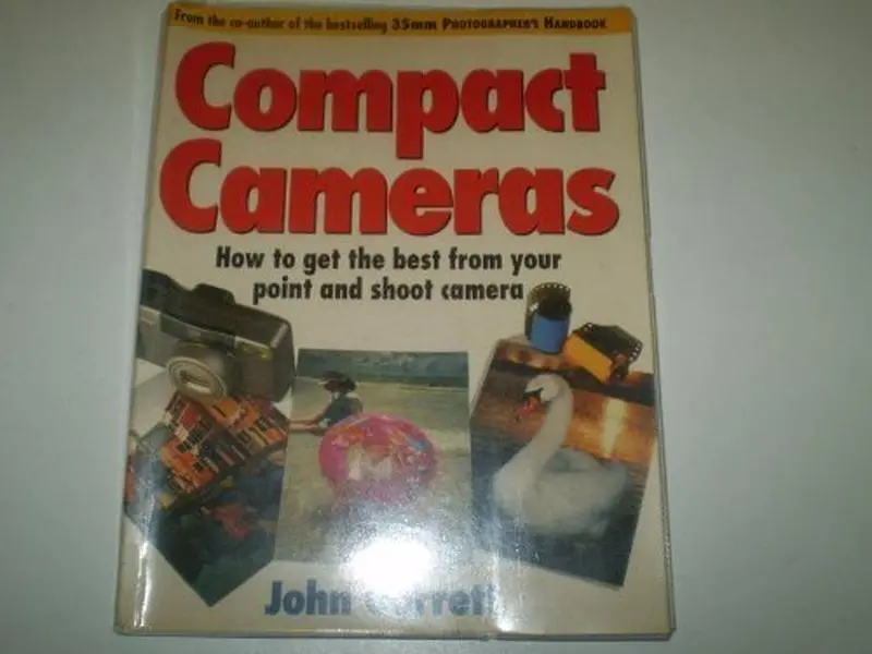 USED-Compact Cameras: How to Get the Best from Your Point and Shoot Camera by John Garrett (Paperback)