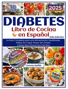 DIABETES - Libro de Cocina - En Español: La Guía Completa para una Alimentación Equilibrada. Platos Sin Culpa, Placer Sin Límites. Comer Sano Nunca Fue Tan Rico. (Spanish Edition)