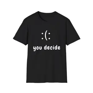 Unisex Softstyle T-Shirt: You Decide Emo Tee, Casual Graphic Shirt, Gift for Friends, Mood Expression Shirt, Everyday Wear