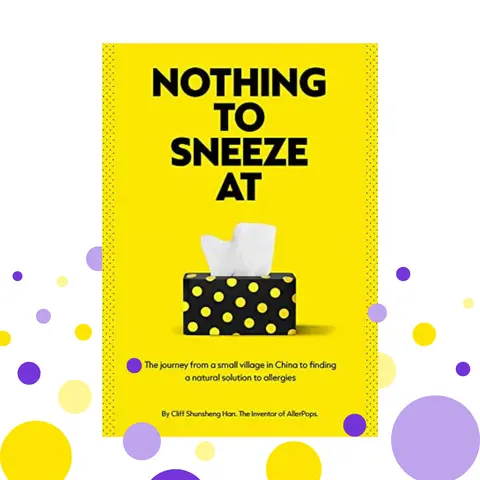 Dr. Cliff Shunsheng Han's Autobiography: Nothing to Sneeze At - A Modern Self Improvement Journal Exploring Allergy Solutions