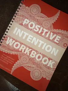 Positive Intention Workbook:Infusing Positive Thought Into Your Life During Times of Adversity