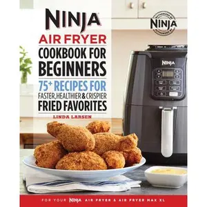 [BOOK/LIBRO] The Official Ninja Air Fryer Cookbook for Beginners: 75+ Recipes for Faster, Healthier, & Crispier Fried Favorites -- Linda Larsen, Paperback