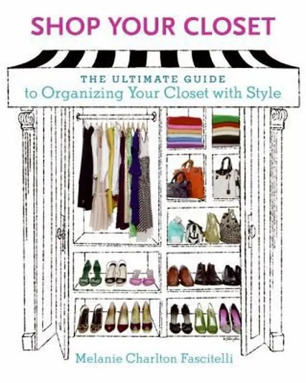 USED-Shop Your Closet: The Ultimate Guide to Organizing Your Closet with Style by Melanie Charlton Fascitelli (Paperback)