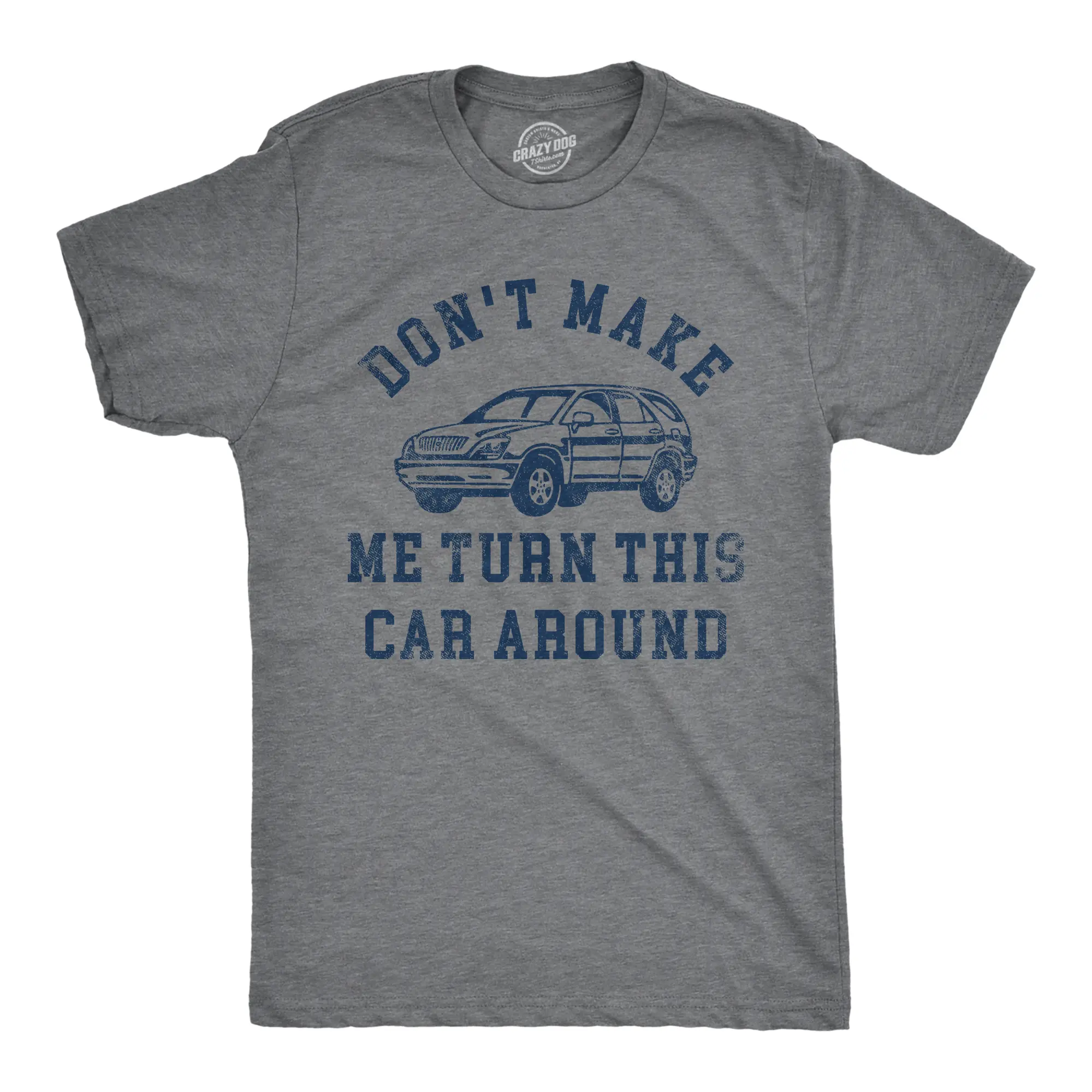 Mens Dont Make Me Turn This Car Around T Shirt Funny Family Vacation Road Trip Joke Tee for Guys Mens Funny T Shirts Cool Vintage Fashion T-Shirt Gift Classic Menswear Dad Joke Apparel for Men Funny Sarcastic Dark Grey