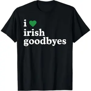St Patricks Day I Love Irish Goodbyes I Heart Irish Goodbyes T Shirt