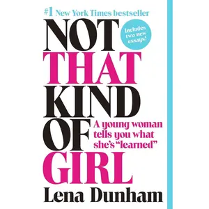 USED-Not That Kind of Girl: A Young Woman Tells You What She's Learned by Dunham, Lena (Paperback)
