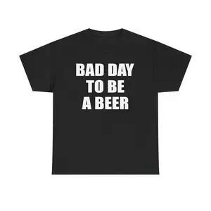 BAD DAY TO BE A BEER - GRAPHIC TEE