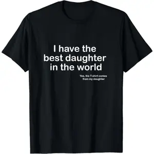 100% Cotton I Have the Best Daughter in the World Father's Day Gift Dad T-Shirt