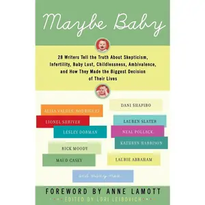 USED-Maybe Baby: 28 Writers Tell the Truth about Skepticism, Infertility, Baby Lust, Childlessness, Ambivalence, and How They Made the Biggest Decision of by Leibovich, Lori (Paperback)