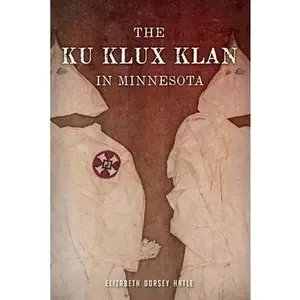 The Ku Klux Klan in Minnesota by Hatle, Elizabeth Dorsey