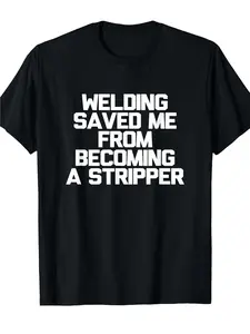Men'S Funny Welding Saying - Welding Saved Me from Becoming a Stripper T-Shirt - Heavyweight 180Gsm for Welder Shirt - Black with White Text - Retro Work Humor Gift for Welders - Casual & Unisex 2026 Black T-Shirt