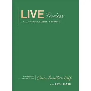Live Fearless: A Call to Power, Passion, and Purpose -- Sadie Robertson Huff - Hardcover