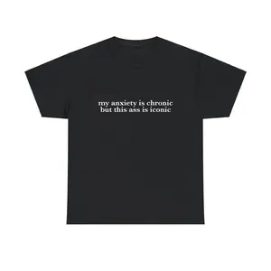 My Anxiety is Chronic But This Ass is Iconic Unisex Tee Y2K Iconic Funny It Girl Meme Shirt Sassy Viral Chaotic Unhinged Gift, Adult funny T-shirt, Gift for Woman and Man