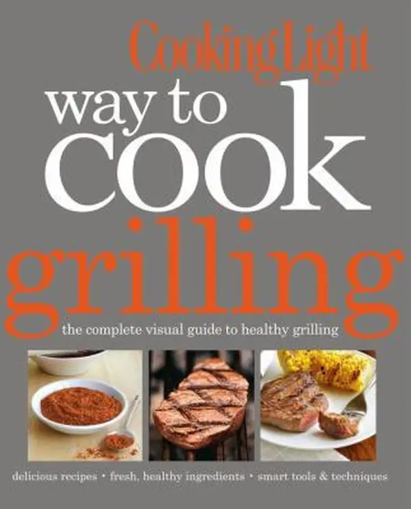USED Book - Cooking Light Way to Cook Grilling: The Complete Visual Guide to Healthy Grilling by Editors of Cooking Light Magazine (Flexibound) - english