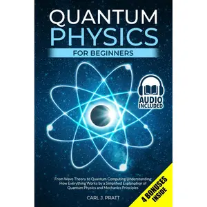 Quantum Physics for Beginners: From Wave Theory to Quantum Computing. Understanding How Everything Works by a Simplified Explanation of Quantum Physics and Mechanics Principles Paperback – March 14, 2021
