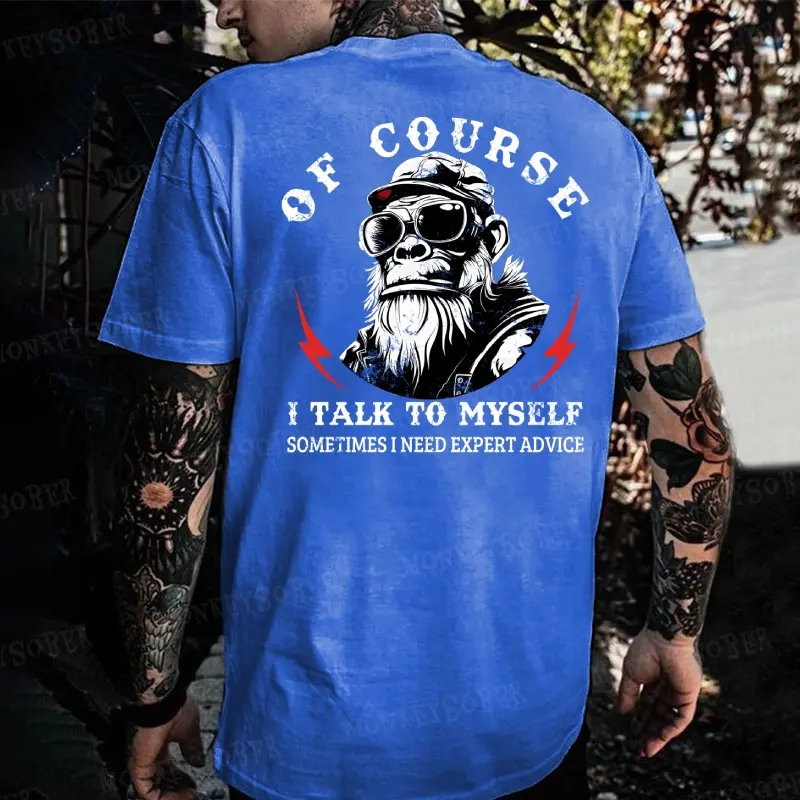 Of Course I Talk To Myself Sometimes I Need Expert Advice Monkey T-shirt