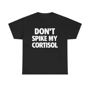 DON'T SPIKE MY CORTISOL SHIRT - Tshirt Casual Classic Cotton Fashion Menswear Funny Tee Streetwear Unisex