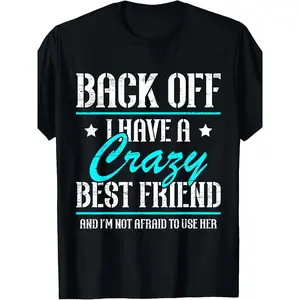 Back Off I Have A Crazy Best Friend Bestie Friendship Day T-Shirt100% CottonSame Style for Men and Women 2025 Summer Short-sleeved Printed T-shirt Pure 180G