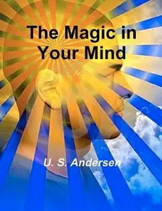 USED-The Magic in Your Mind by U. S. Andersen (Paperback)