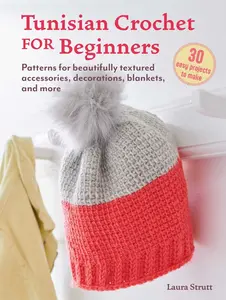 USED-Tunisian Crochet for Beginners: 30 Easy Projects to Make: Patterns for Beautifully Textured Accessories, Decorations, Blankets, and More by Strutt, Laura (Paperback)