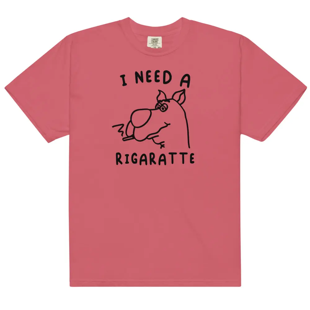 I Need a Rigarette Unisex t-shirt