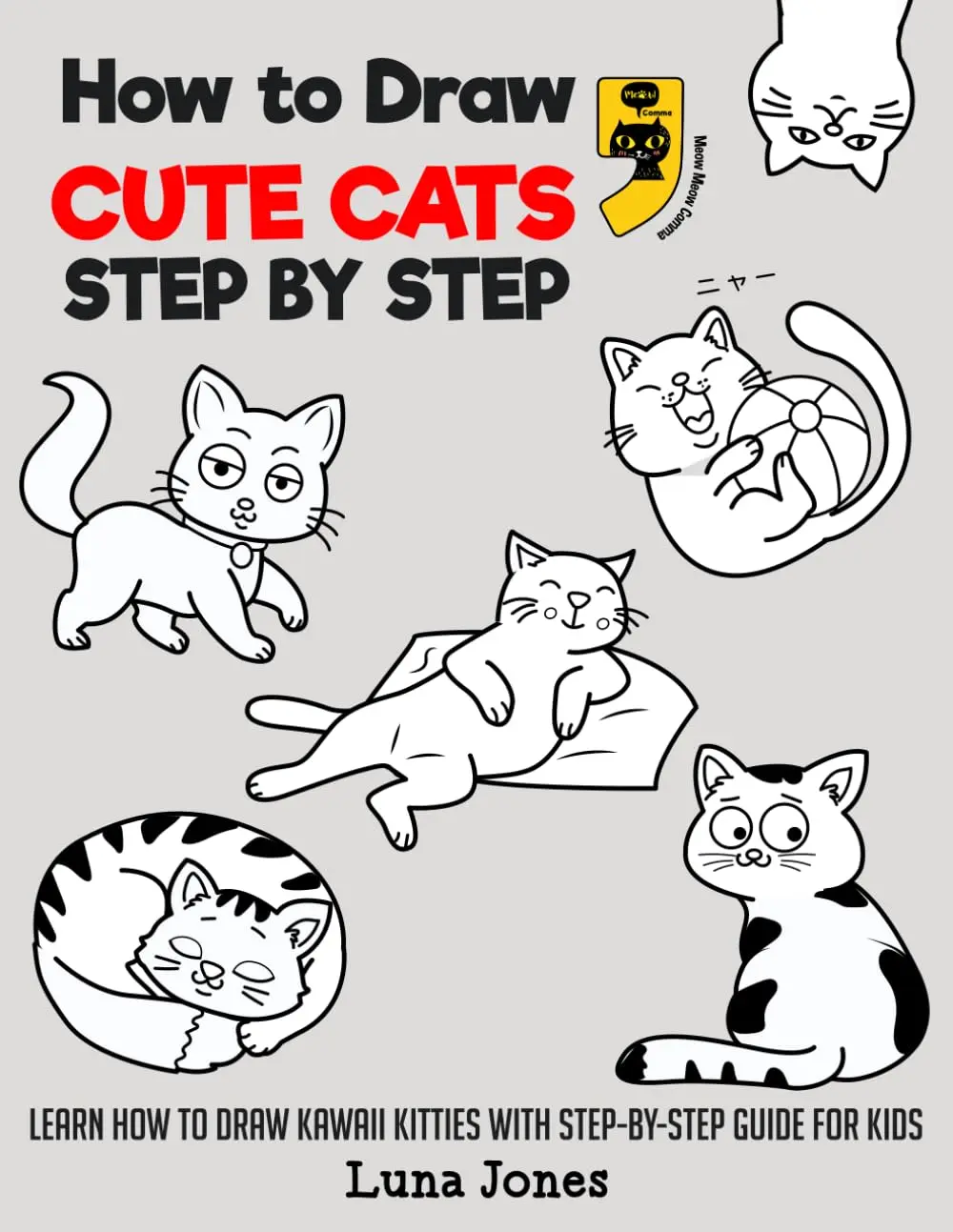 How to Draw Cute Cats: Learn How to Draw Kawaii Kitties with Step-By-Step Guide for Kids, Paperback