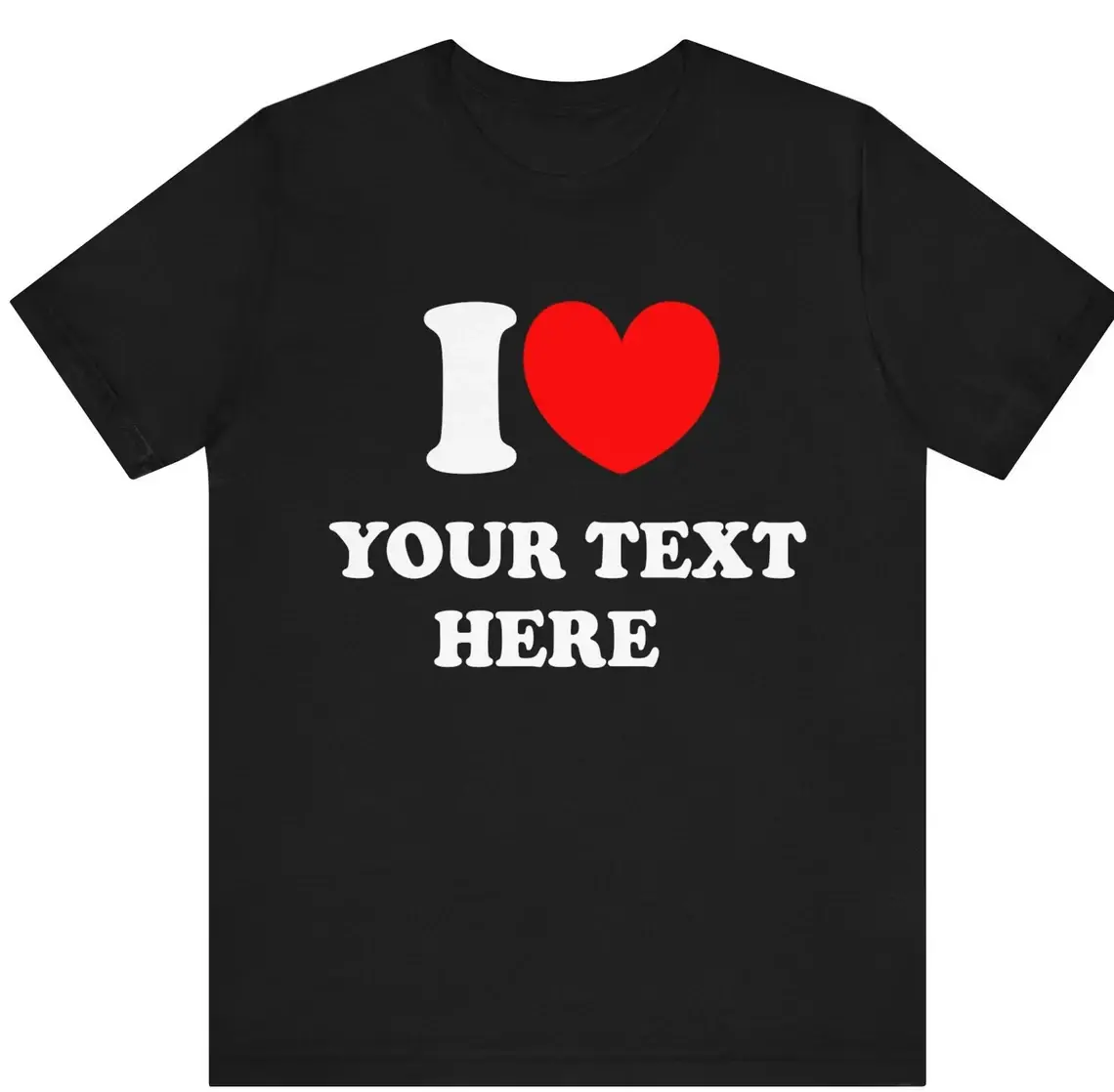 Custom T-Shirt, I Love Custom T-Shirt, I Heart Custom Text Shirt, Personalize Shirt, Personalised I Love Shirt, Personalized Gift T-shirt