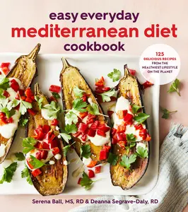 Easy Everyday Mediterranean Diet Cookbook: 125 Delicious Recipes from the Healthiest Lifestyle on the Planet by Deanna Segrave-Daly||Serena Ball [Paperback Book]