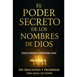 EL PODER SECRETO DE LOS NOMBRES DE DIOS: 100 ORACIONES Y PROMESAS PARA ORAR CON PODE (Spanish Edition)